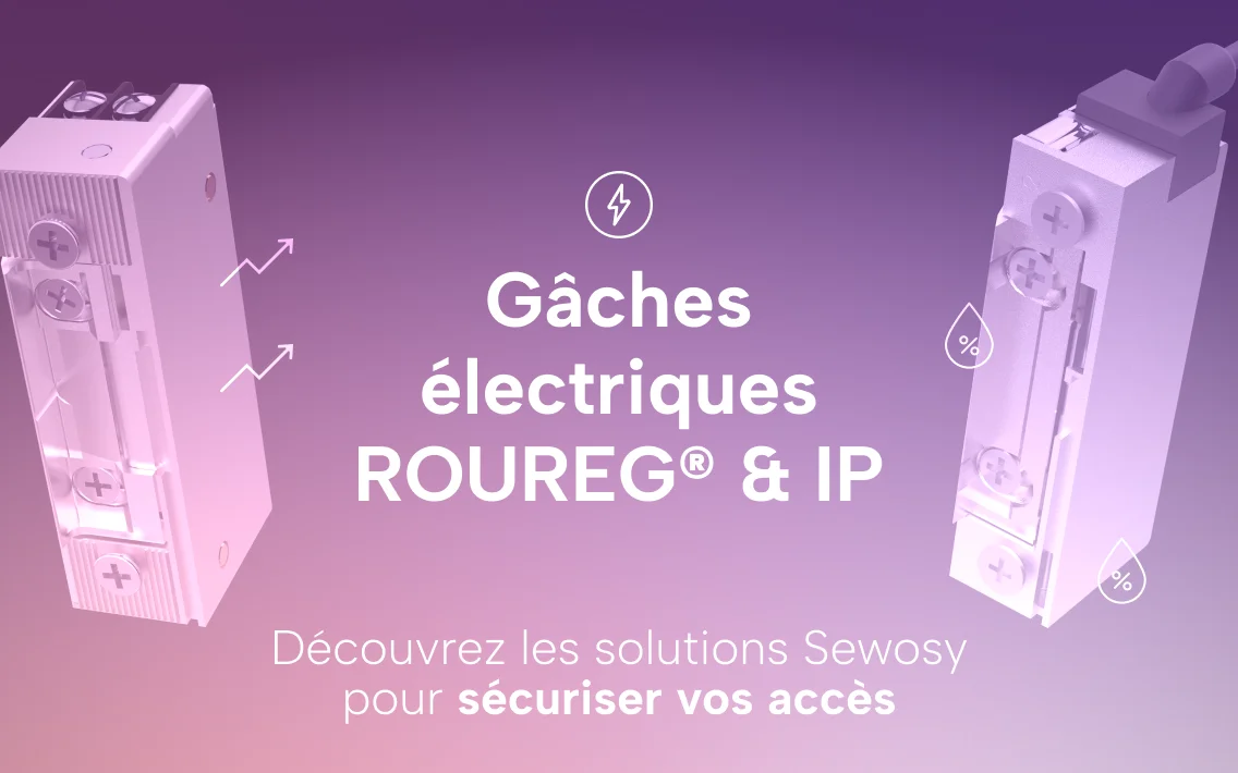 Gâches électriques Roureg et IP Sewosy